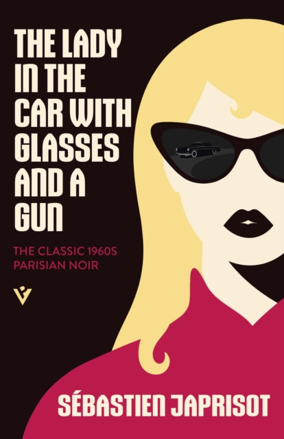 The Lady in the Car with Glasses and a Gun : The Classic 1960s Parisian Noir - Sebastien Japrisot