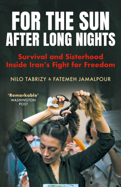 For the Sun After Long Nights : Survival and Sisterhood Inside Iran's Fight for Freedom - Fatemeh Jamalpour