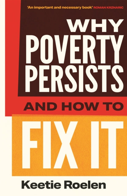 Front cover of Why Poverty Persists and How to Fix it by Keetie Roelen, paperback