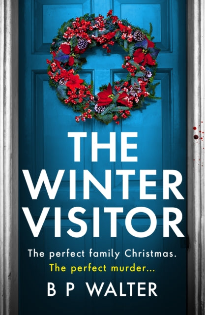 The Winter Visitor : A completely gripping and totally unputdownable crime thriller - B P Walter