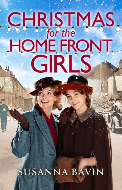 Christmas for the Home Front Girls : A completely uplifting, page-turning World War Two historical saga - Susanna Bavin
