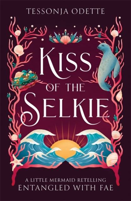 Kiss of the Selkie : A fae fantasy romance retelling of The Little Mermaid - Tessonja Odette