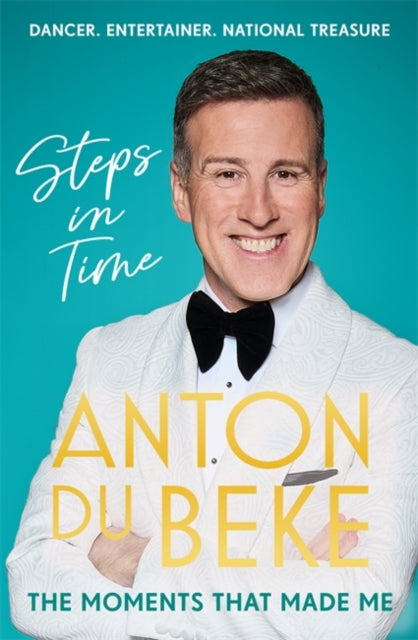 Steps in Time : The Moments that Made Me - Anton Du Beke
