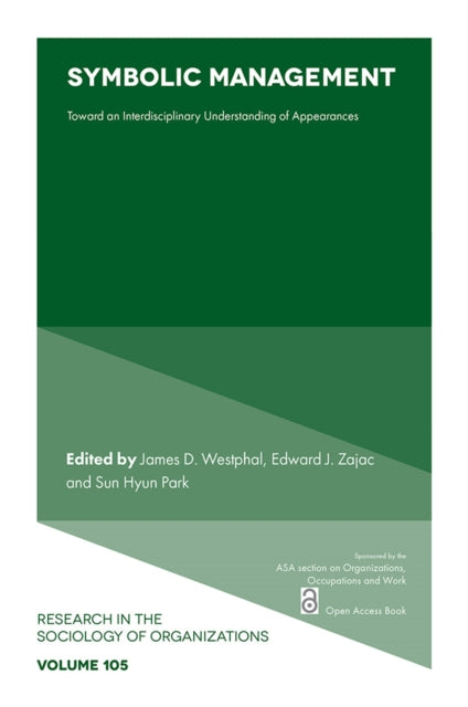 Symbolic Management : Toward an Interdisciplinary Understanding of Appearances - Edward J. Zajac