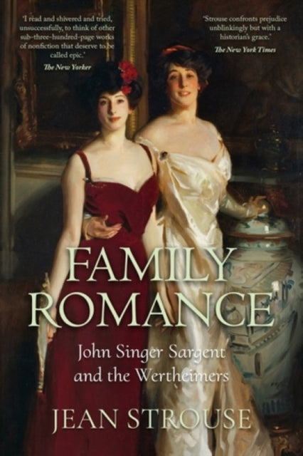 Family Romance : John Singer Sargent and the Wertheimers - Jean Strouse