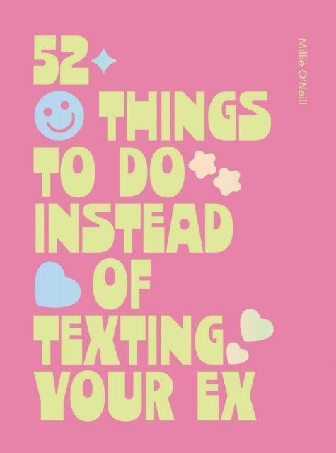 52 Things to Do Instead of Texting Your Ex - Millie O'Neill