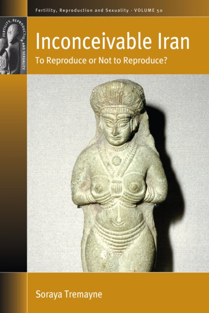 Inconceivable Iran : To Reproduce or Not to Reproduce? - Soraya Tremayne