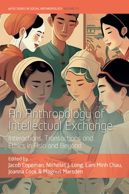 An Anthropology of Intellectual Exchange : Interactions, Transactions and Ethics in Asia and Beyond - Joanna Cook