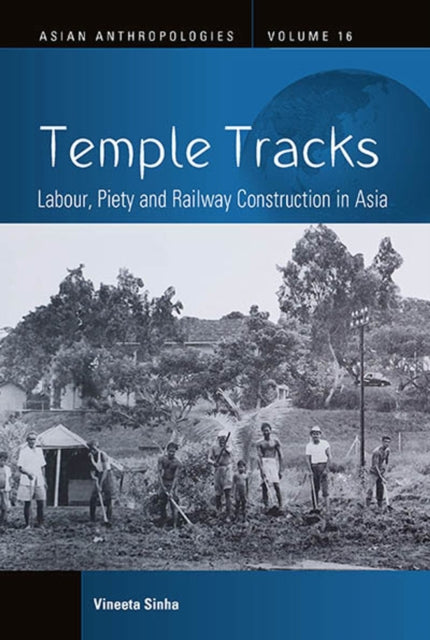 Temple Tracks : Labour, Piety and Railway Construction in Asia - Vineeta Sinha