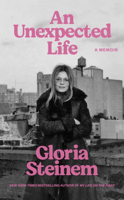 An Unexpected Life : A Memoir - Gloria Steinem