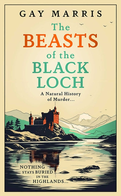 The Beasts of the Black Loch : Nothing stays buried in the Highlands... the first in a series of atmospheric Seventies-set murder mysteries - Gay Marris