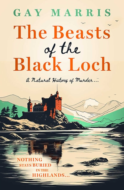 The Beasts of the Black Loch : Nothing stays buried in the Highlands... the first in a series of atmospheric Seventies-set murder mysteries - Gay Marris