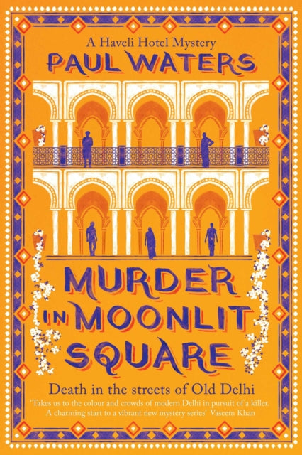 Murder in Moonlit Square : A warm and witty mystery set in Delhi, where a streetwise nun and a hotelier take on murder and mayhem - Paul Waters