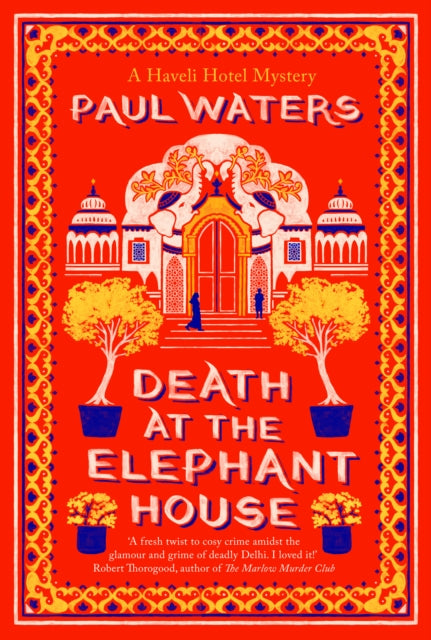 Death at the Elephant House : Crime fiction's most unlikely investigative duo take on one of Delhi's richest families - Paul Waters