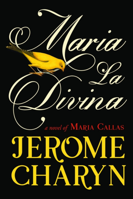 Maria La Divina : A Novel of Maria Callas, the World's Greatest Opera Diva - Jerome Charyn