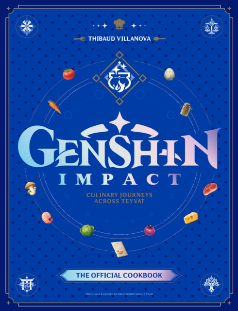 Genshin Impact Official Cookbook: Culinary Journeys Across Teyvat - Thibaud Villanova