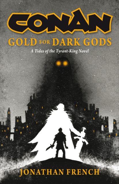 Conan: Gold for Dark Gods : A Tides of the Tyrant-King Novel - Jonathan French