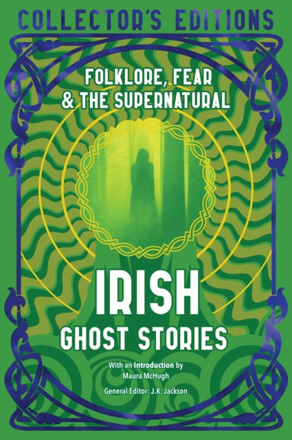 Irish Ghost Stories : Folklore, Fear & The Supernatural - Maura McHugh