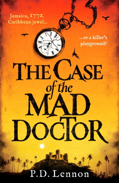 The Case of the Mad Doctor : Inspired by the true story of Jamaica's first serial killer - P.D. Lennon