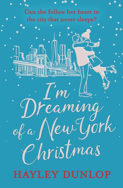 I'm Dreaming of a New York Christmas : An unforgettable festive romcom - Hayley Dunlop