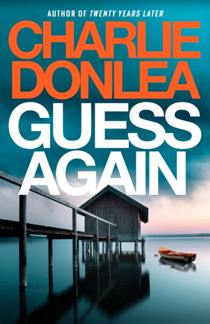Guess Again : A twisty psychological suspense novel from the internationally bestselling author of Twenty Years Later - Charlie Donlea