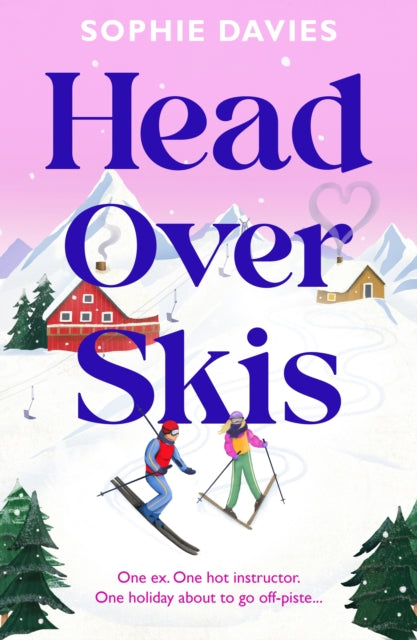 Head Over Skis : An addictive, spicy, one-night stand to lovers, escapist winter rom-com - Sophie Davies