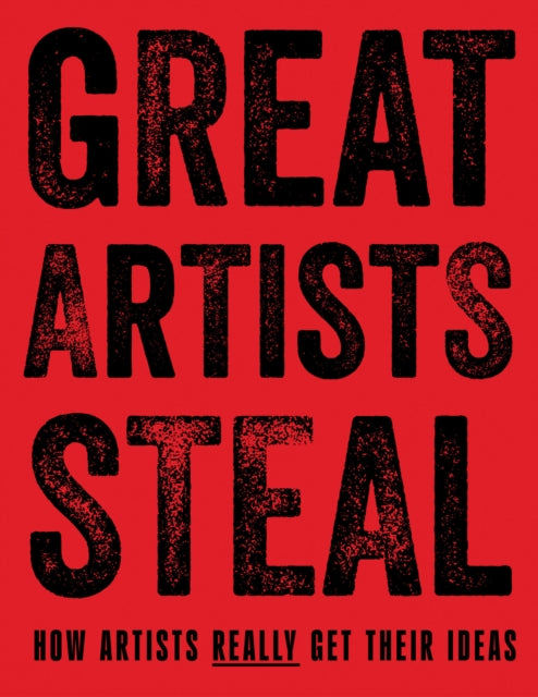 Great Artists Steal : How Artists Really Get Their Ideas - Debra N Mancoff