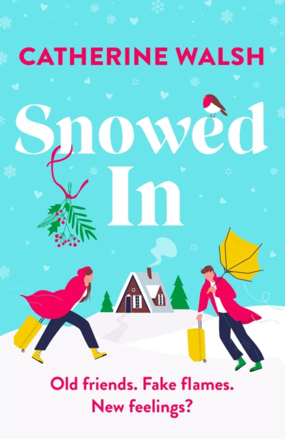 Snowed In : A completely hilarious fake dating, forced proximity romantic comedy - Catherine Walsh