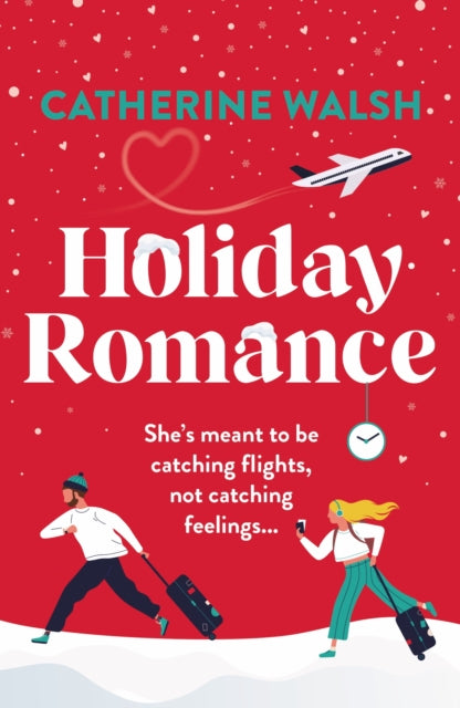 Holiday Romance : A totally hilarious and unforgettable Christmas romantic comedy - Catherine Walsh