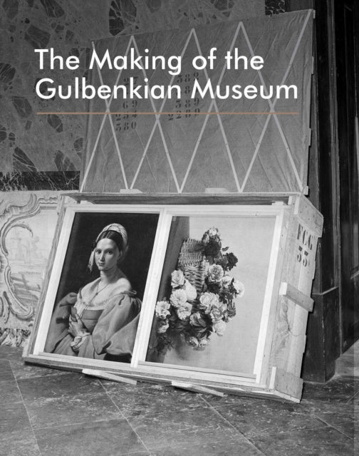 The Making of the Gulbenkian Museum - Vera Mariz