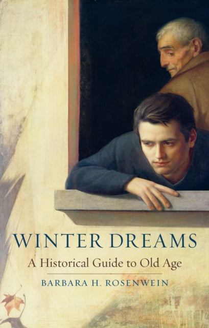 Winter Dreams : A Historical Guide to Old Age - Professor Barbara H. Rosenwein