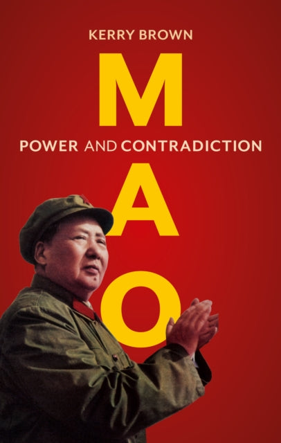 Mao : Power and Contradiction - Kerry Brown