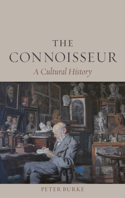 The Connoisseur : A Cultural History - Peter Burke