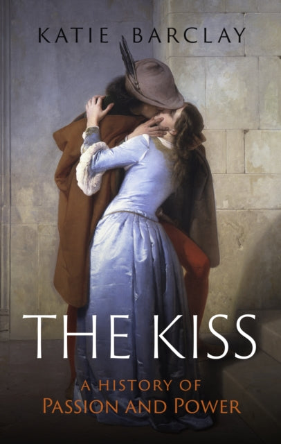 Front cover of The Kiss by Katie Barclay, hardback