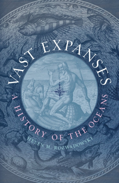 Vast Expanses : A History of the Oceans - Helen M. Rozwadowski