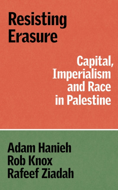 Resisting Erasure : Capital, Imperialism and Race in Palestine - Rafeef Ziadah