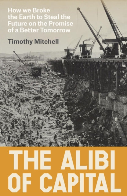 Front cover of The Alibi of Capital by Timothy Mitchell, hardback