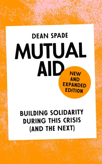 Mutual Aid : Building Solidarity During This Crisis (and the Next) - Dean Spade