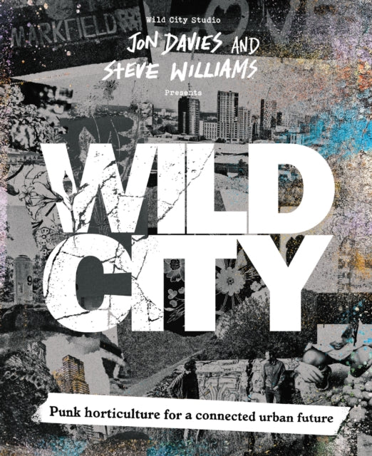 Wild City : Punk horticulture for a connected urban future - Jon Davies
