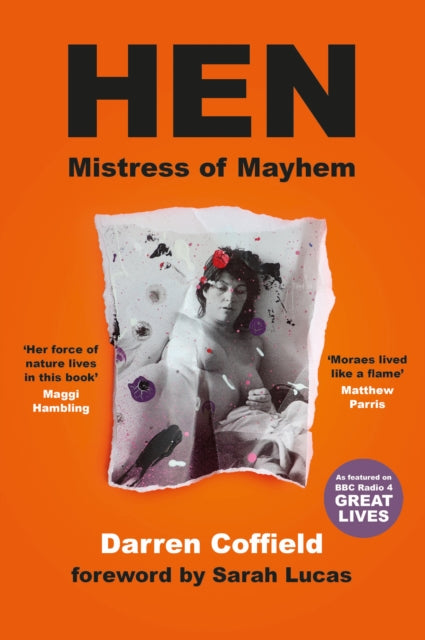 Hen, Mistress of Mayhem : A Portrait of Henrietta Moraes - Sarah Lucas
