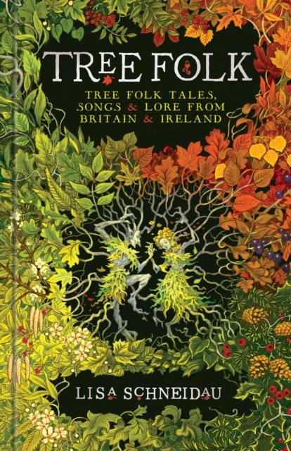 Tree Folk : Tree folk tales, songs and lore from Britain and Ireland - Lisa Schneidau