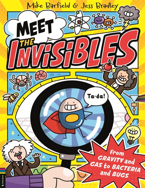 Meet the Invisibles : From Gravity and Gas to Bacteria and Bugs - Jess Bradley