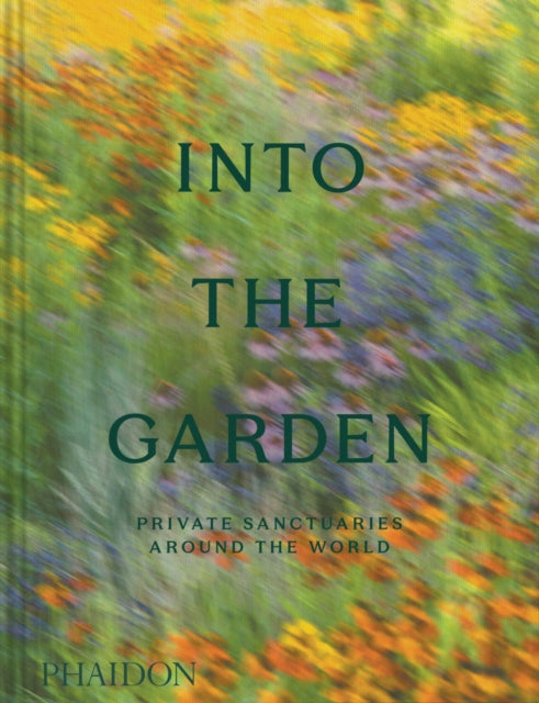 Into the Garden : Private Sanctuaries Around the World - Clare Foster