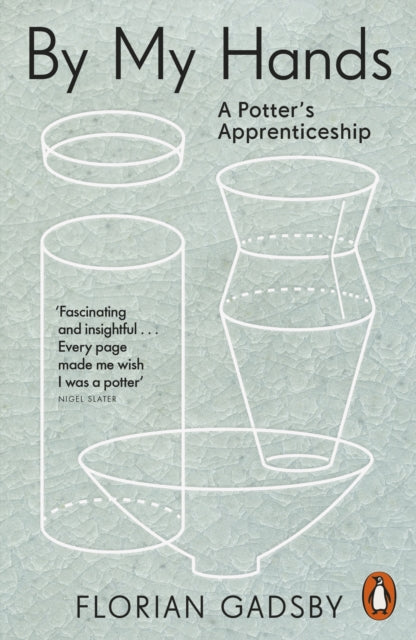 By My Hands : A Potter's Apprenticeship - Florian Gadsby