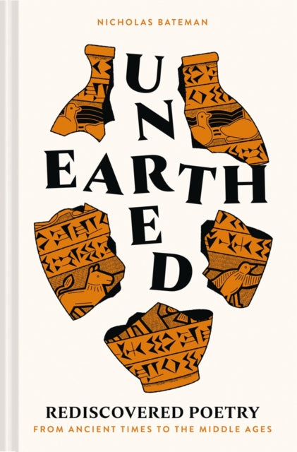 Unearthed : Rediscovered poetry from ancient times to the middle ages - Nicholas Bateman