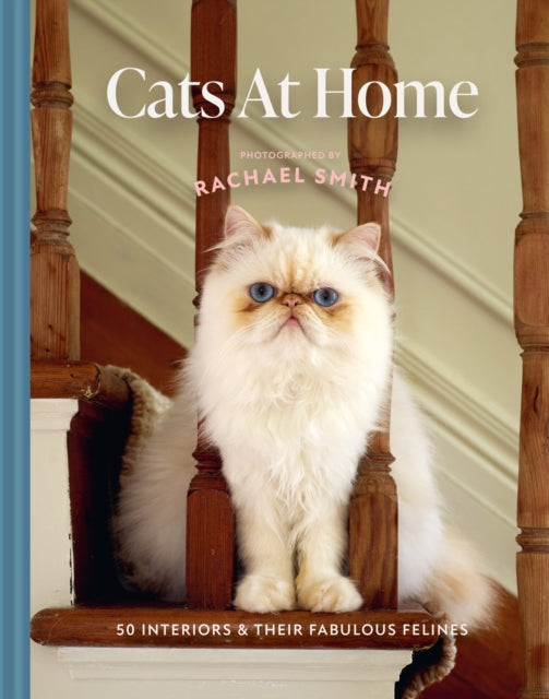Cats at Home : 50 interiors & their fabulous felines - Rachael Smith