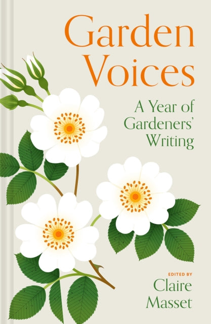 Garden Voices : A year of gardeners' writing - Claire Masset