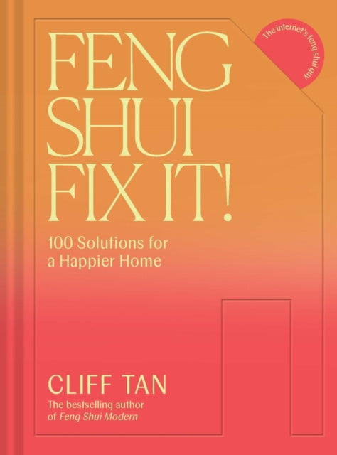 Feng Shui Fix It! : 100 Solutions for a Happier Home - Cliff Tan