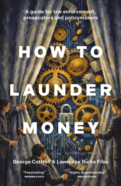 How to Launder Money : A guide for law enforcement, prosecutors and policymakers - George Cottrell