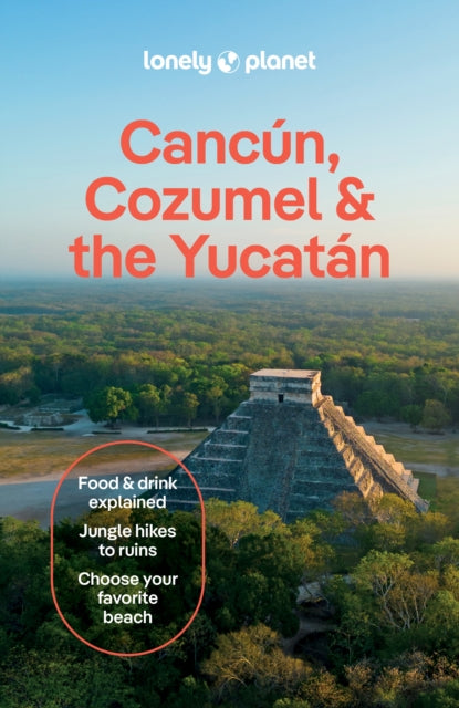 Lonely Planet Cancun, Cozumel & the Yucatan : Plan the Trip of a Lifetime | Detailed Itineraries & Maps | Insider Tips | Covers Hidden Shipwrecks, Crocodiles, Folk Art and more - Mara Vorhees